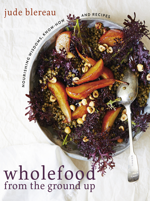 Title details for Wholefood from the Ground Up by Jude Blereau - Wait list